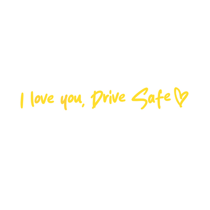 I love you, drive safe car decal