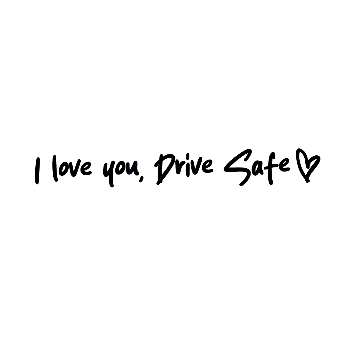 I love you, drive safe car decal