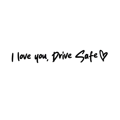 I love you, drive safe car decal