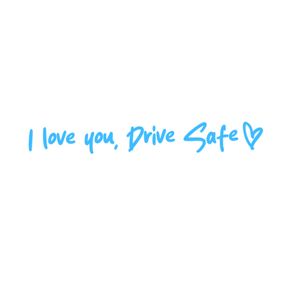 I love you, drive safe car decal