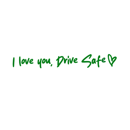 I love you, drive safe car decal