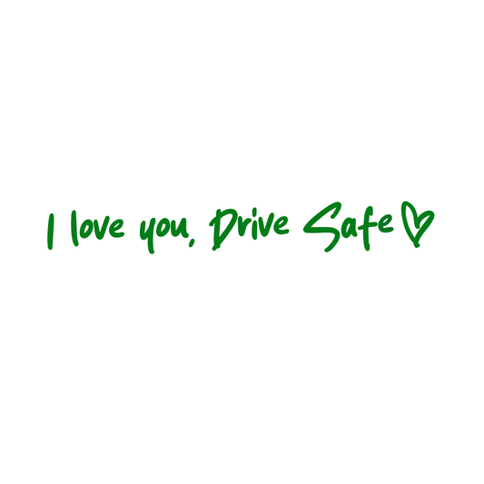 I love you, drive safe car decal