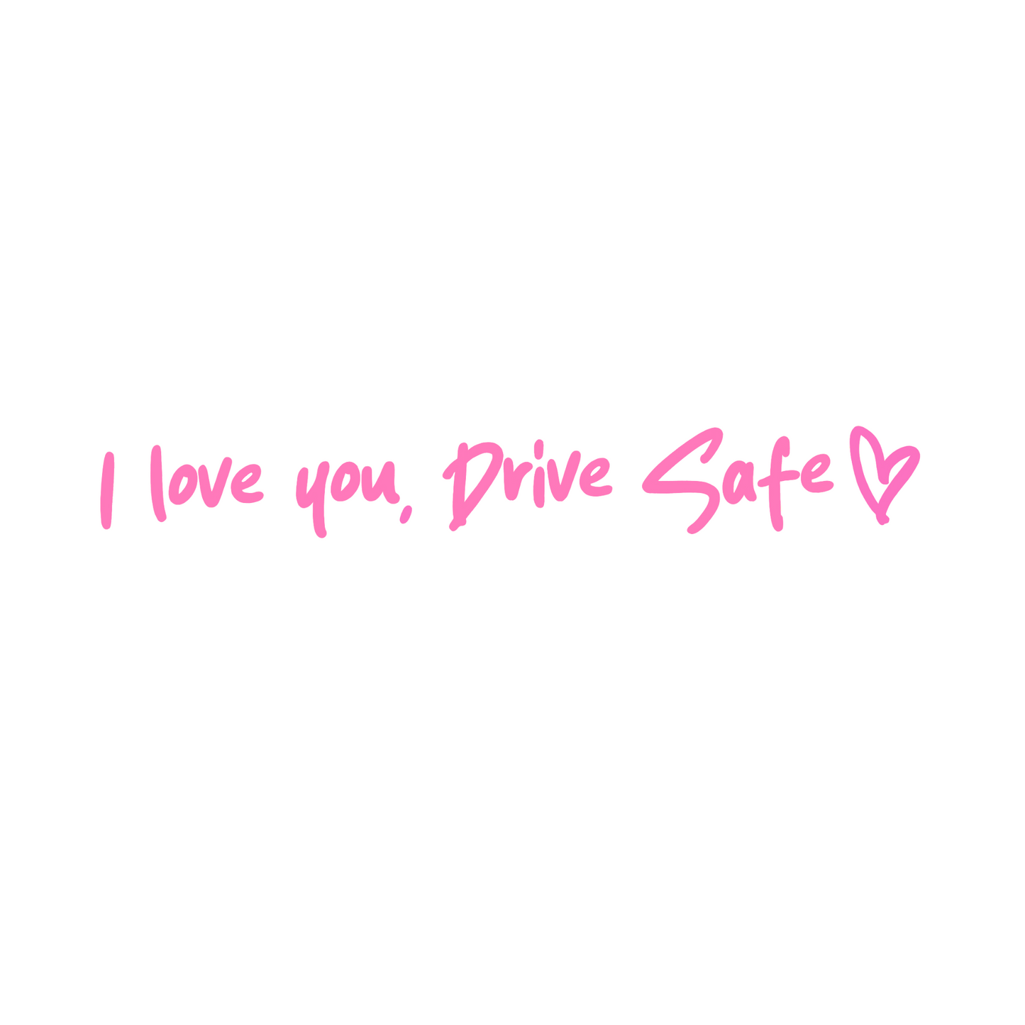 I love you, drive safe car decal