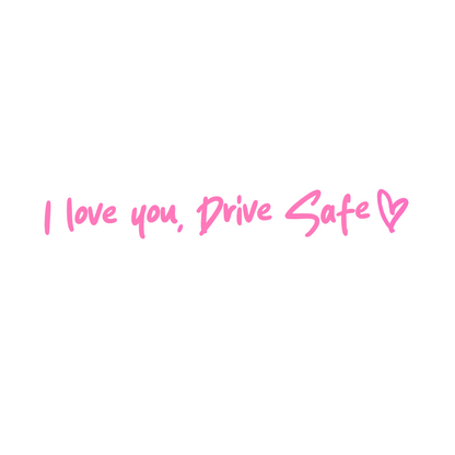 I love you, drive safe car decal